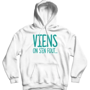 Sweat à capuche "Viens on s'en fout"